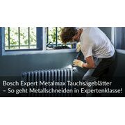 Bosch Expert Metalmax Tauchsägeblätter – So geht Metallschneiden in Expertenklasse!