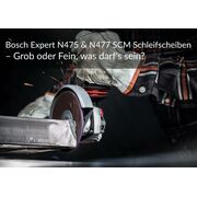 Bosch Expert N475 & N477 SCM Schleifscheiben – Grob oder Fein, was darf's sein?