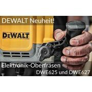 DEWALT Neuheit: Elektronik-Oberfräsen DWE625 und DWE627