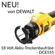 Neu von DeWalt: 18 Volt Akku-Trockenbaufräse - DCE555