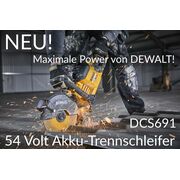 Neu! Maximale Power von DeWalt - 54 Volt Akku-Trennschleifer DCS691