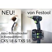 NEU! von Festool: CXS 18 & TXS 18 Akku-Bohrschrauber in Kompaktform