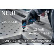 Neu von Bosch: GWG 12 V-50 S Professional 12 Volt Geradschleifer