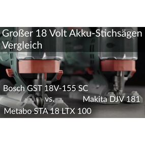 Großer 18 Volt Akku-Stichsägen Vergleich: Bosch GST 18V-155 SC vs. Makita DJV 181 vs. Metabo STA 18 LTX 100