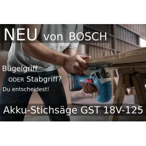 Neu von Bosch: Akku-Stichsäge GST 18V-125 - Mit Stabgriff oder Bügelgriff? Du entscheidest!