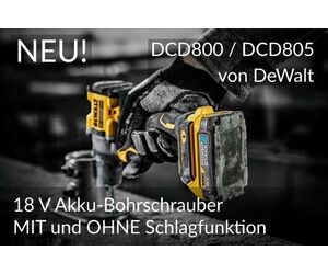 NEU: 18 V Akku-Bohrschrauber MIT und OHNE Schlagfunktion DCD800 / DCD805 – DEWALT