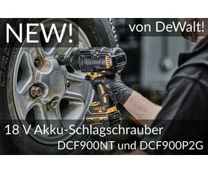 New: 18 V Akku-Schlagschrauber DCF900NT und DCF900P2G von DeWalt