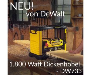 Neu von DeWalt: 18 Watt Dickenhobel - DW733