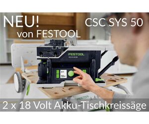 NEU: CSC SYS 50 2x18 Volt Akku-Tischkreissäge von Festool