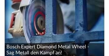 Bosch Expert Diamond Metal Wheel - Sag Metall den Kampf an!