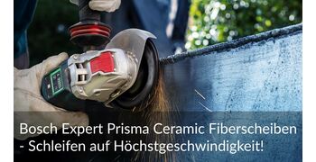Bosch Expert Prisma Ceramic Fiberscheiben - Schleifen auf Höchstgeschwindigkeit!