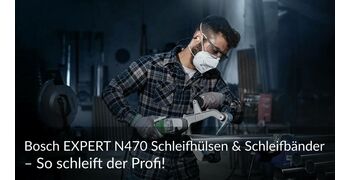 Bosch EXPERT N470 Schleifhülsen & Schleifbänder – So schleift der Profi!