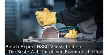 Bosch Expert N880 Vliesscheiben – Die Beste Wahl für deinen Exzenterschleifer!