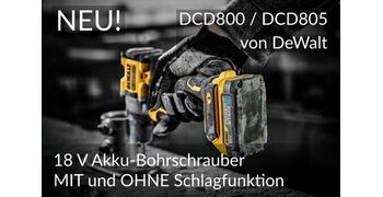 NEU: 18 V Akku-Bohrschrauber MIT und OHNE Schlagfunktion DCD800 / DCD805 – DEWALT