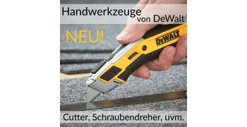 NEU: Handwerkzeuge von DeWalt - Cutter, Schraubendreher uvm.