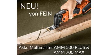 NEU von Fein: Akku Multimaster AMM 500 PLUS und AMM 700 MAX