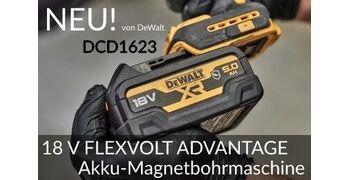 NEU: 18 V FLEXVOLT ADVANTAGE Akku-Magnetbohrmaschine DCD1623