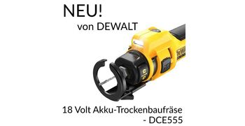 Neu von DeWalt: 18 Volt Akku-Trockenbaufräse - DCE555