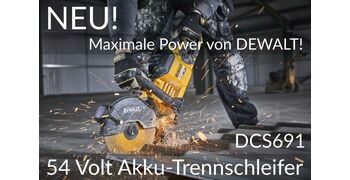 Neu! Maximale Power von DeWalt - 54 Volt Akku-Trennschleifer DCS691