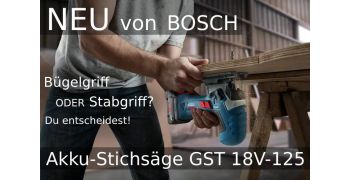 Neu von Bosch: Akku-Stichsäge GST 18V-125 - Mit Stabgriff oder Bügelgriff? Du entscheidest!