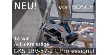 NEU von Bosch: 18 Volt Akku-Kreissäge GKS 18V-57-2 L Professional