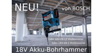NEU von Bosch: 18 Volt Akku-Bohrhammer GBH 18V-28 C Professional & GBH 18V-28 CF Professional