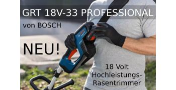 NEU 18V Hochleistungs-Rasentrimmer! GRT 18V-33 PROFESSIONAL von BOSCH